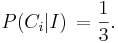 P(C_i | I)\,= \frac{1}{3}.