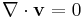 \nabla \cdot \mathbf{v} = 0