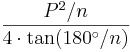 \frac{P^2/n} {4 \cdot \tan(180^\circ/n)}\,\!     