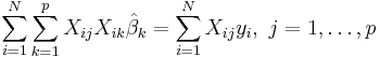 \sum_{i=1}^{N}\sum_{k=1}^{p} X_{ij}X_{ik}\hat \beta_k=\sum_{i=1}^{N} X_{ij}y_i,\  j=1,\dots,p\,