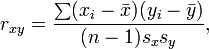 
r_{xy}=\frac{\sum (x_i-\bar{x})(y_i-\bar{y})}{(n-1) s_x s_y},
