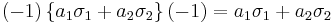  (-1) \, \{a_1\sigma_1+a_2\sigma_2\} \, (-1) = a_1\sigma_1+a_2\sigma_2 \,