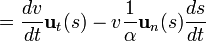 = \frac{dv}{dt}\mathbf{u}_t(s)-v\frac{1}{\alpha}\mathbf{u}_n(s)\frac{ds}{dt} 