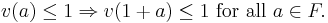  v(a) \le 1 \Rightarrow v(1+a) \le 1 \text{ for all } a \in F.