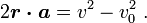 2 \boldsymbol{r \cdot a} = v^2 - v_0^2 \ . 