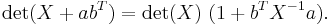 \det(X + a b^T) = \det(X)\ (1 + b^T X^{-1} a) .