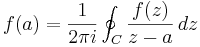 f(a) = {1 \over 2\pi i} \oint_C {f(z) \over z-a}\, dz 