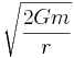 \sqrt{\frac{2Gm}{r}}