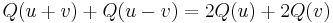 Q(u+v) + Q(u-v) = 2Q(u) + 2Q(v)