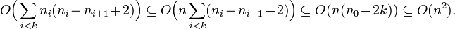 O\Big(\sum_{i<k}n_i(n_i-n_{i+1}+2)\Big)\subseteq O\Big(n\sum_{i<k}(n_i-n_{i+1}+2)\Big)\subseteq O(n(n_0+2k))\subseteq O(n^2).