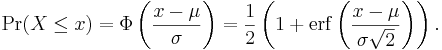 \Pr(X \le x)
=
\Phi
\left(
\frac{x-\mu}{\sigma}
\right)
=
\frac{1}{2}
\left(
1 + \operatorname{erf}
\left(
  \frac{x-\mu}{\sigma\sqrt{2}}
\right)
\right)
.
