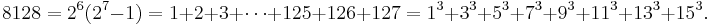  8128 = 2^6(2^7-1) = 1+2+3+\cdots+125+126+127 = 1^3+3^3+5^3+7^3+9^3+11^3+13^3+15^3. \, 