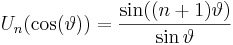  U_n(\cos(\vartheta)) = \frac{\sin((n+1)\vartheta)}{\sin\vartheta} \,\!