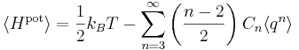 
\langle H^{\mathrm{pot}} \rangle = \frac{1}{2} k_{B} T - 
\sum_{n=3}^{\infty} \left( \frac{n - 2}{2} \right) C_{n} \langle q^{n} \rangle
