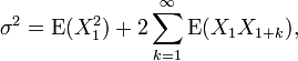  \sigma^2 = \mathrm{E}(X_1^2) + 2 \sum_{k=1}^\infty \mathrm{E}(X_1 X_{1+k}), 