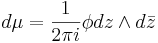 d\mu = \frac{1}{2\pi i}\phi dz\wedge d\bar{z}