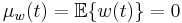 \mu_w(t) =  \mathbb{E}\{ w(t)\} = 0