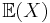 \mathbb{E}(X)