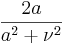  \frac{2a}{a^2 + \nu^2} 