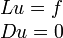  \begin{matrix}Lu = f \\ Du = 0 \end{matrix} 