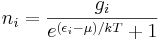  n_i = \frac{g_i}{e^{(\epsilon_i-\mu) / k T} + 1} 