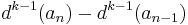 d^{k-1}(a_n) - d^{k-1}(a_{n-1})\,