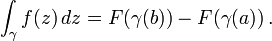 \int_{\gamma} f(z) \,dz = F(\gamma(b)) - F(\gamma(a))\,.