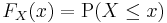 F_X(x) = \operatorname{P}(X \le x)