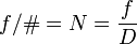 f/\# = N = \frac fD \ 