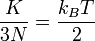 
   \displaystyle 
   \frac
   {K}
   {3 N}
   =
   \frac
   {k_B T}
   {2}
