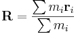 \mathbf{R} = { \sum m_i \mathbf{r}_i \over \sum m_i }