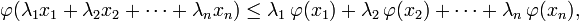 \varphi(\lambda_1 x_1+\lambda_2 x_2+\cdots+\lambda_n x_n)\leq \lambda_1\,\varphi(x_1)+\lambda_2\,\varphi(x_2)+\cdots+\lambda_n\,\varphi(x_n),