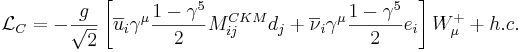 \mathcal{L}_C=-\frac g{\sqrt2}\left[\overline u_i\gamma^\mu\frac{1-\gamma^5}2M^{CKM}_{ij}d_j+\overline\nu_i\gamma^\mu\frac{1-\gamma^5}2e_i\right]W_\mu^++h.c.