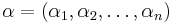  \alpha = (\alpha_1, \alpha_2, \ldots, \alpha_n) \,\!