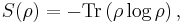 S(\rho) = -  \hbox{Tr} \left( \rho \log {\rho} \right),