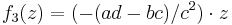 f_3(z)= (- (ad-bc)/c^2) \cdot z \!