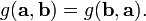 g(\mathbf{a}, \mathbf{b}) = g(\mathbf{b}, \mathbf{a}).