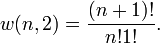 
w(n,2)=\frac{(n+1)!}{n!1!}.
