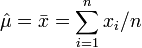 \hat\mu = \bar{x} = \sum^{n}_{i=1}x_i/n 