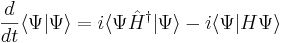 
{d\over dt} \langle \Psi| \Psi\rangle = i \langle \Psi\hat H^\dagger | \Psi\rangle - i \langle \Psi| H \Psi\rangle
\,