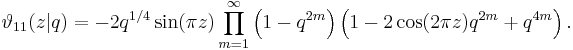 \vartheta_{11}(z|q) = -2 q^{1/4}\sin(\pi z)\prod_{m=1}^\infty 
\left( 1 - q^{2m}\right)
\left( 1 - 2 \cos(2 \pi z)q^{2m}+q^{4m}\right).