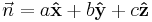 \vec n =a \bold \hat{x} + b \bold \hat{y} + c \bold \hat{z} 