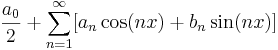 \frac{a_0}{2} +\sum_{n=1}^{\infty}[a_n \cos(nx) + b_n \sin(nx)]