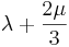 \lambda+ \frac{2\mu}{3}