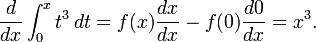 {d \over dx} \int_0^x t^3\, dt = f(x) {dx \over dx} - f(0) {d0 \over dx} = x^3.