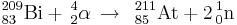 \, ^{209}_{83}\mathrm{Bi} + \, ^{4}_{2}\mathrm{\alpha} \, \to\ \, ^{211}_{85}\mathrm{At} + 2\, ^{1}_{0}\mathrm{n}