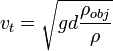 v_{t} = \sqrt{ gd \frac{ \rho_{obj} }{\rho} } \,