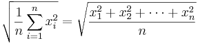 \sqrt{\frac{1}{n} \sum_{i=1}^{n} x_i^2} =
\sqrt {\frac{x_1^2 + x_2^2 + \cdots + x_n^2}{n}}
