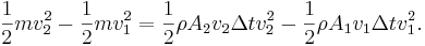 \frac{1}{2} m v_{2}^{2}-\frac{1}{2} m v_{1}^{2}=\frac{1}{2}\rho A_{2} v_{2}\Delta t v_{2}
^{2}-\frac{1}{2}\rho A_{1} v_{1}\Delta t v_{1}^{2}.