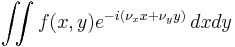 \iint f(x,y) e^{-i(\nu_x x+\nu_y y)}\, dxdy